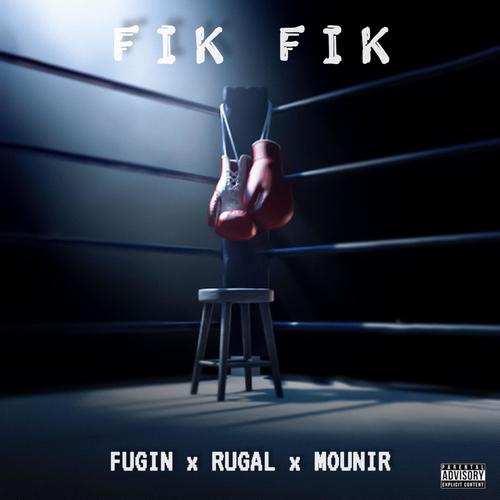 FIK FIK (feat. RUGAL & MOUNIR) [Explicit]