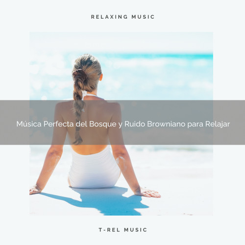 Música Perfecta del Bosque y Ruido Browniano para Relajar