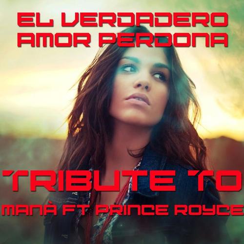 El Verdadero Amor Perdona (Tribute To Mana'Ft Prince Royce)