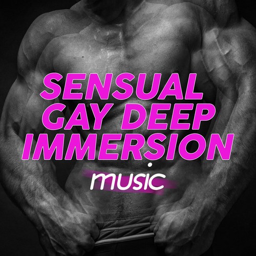 Sensual Gay Deep Immersion Music