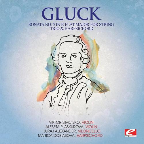 Gluck: Sonata No. 5 in E-Flat Major for String Trio and Harpsichord, Wq. 53 (Digitally Remastered)