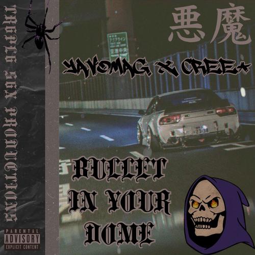 Bullet In Your Dome (feat. Cree+) [Explicit]