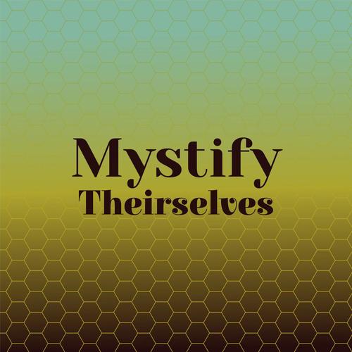 Mystify Theirselves