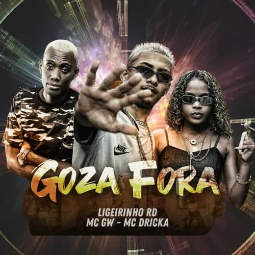 Goza Fora (feat. MC Gw & MC Dricka) (Explicit)