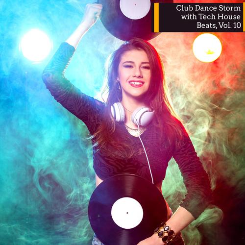 Club Dance Storm With Tech House Beats, Vol. 10