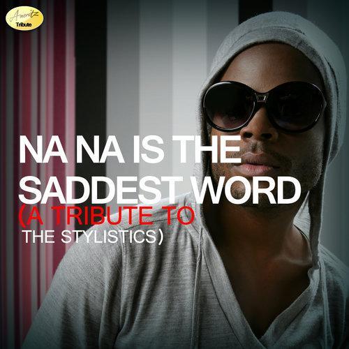 Na Na Is the Saddest Word - A Tribute to The Stylistics