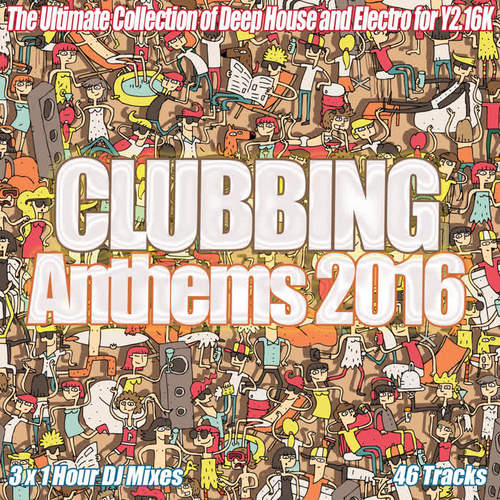 Clubbing Anthems 2016 - The Year of House Electro Clubland Party Dance and Underground Music