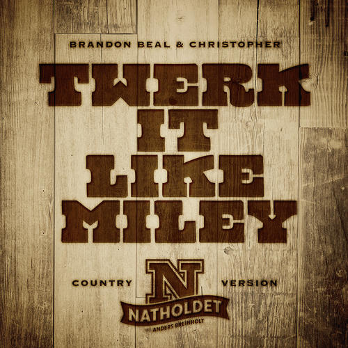 Twerk It Like Miley (feat. Brandon Beal & Christopher) (Country Version) [Explicit]