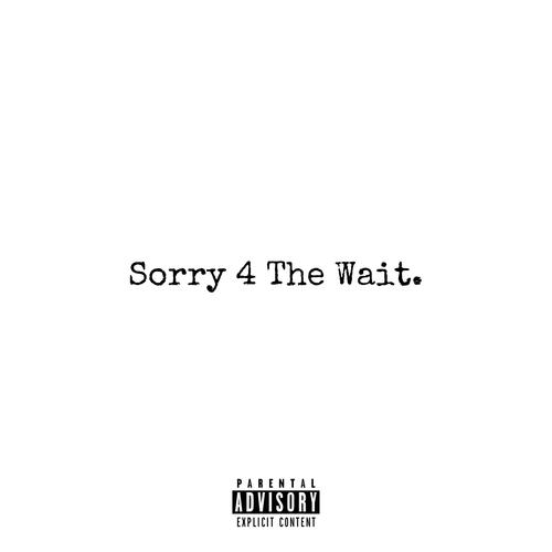 Sorry 4 The Wait. (Explicit)