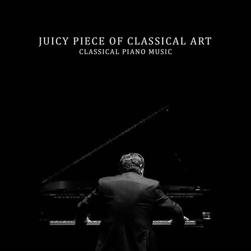 Juicy Piece of Classical Art – Classical Piano Music