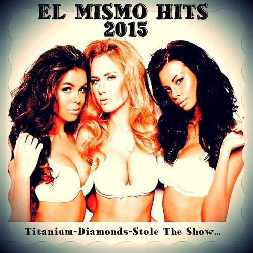 El Mismo Hits 2015 (Titanium, Diamonds, Stole the Show)