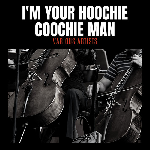 I'm Your Hoochie Coochie Man