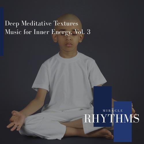 Deep Meditative Textures Music For Inner Energy, Vol. 3