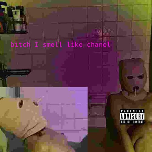 bitch i smell like chanel (Explicit)