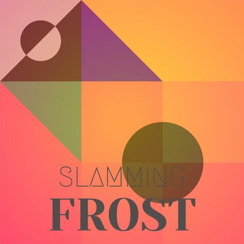 Slamming Frost