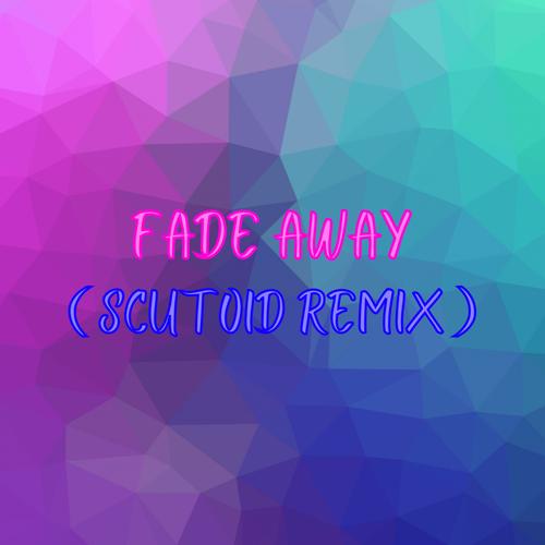 Fade Away (Scutoid Remix)