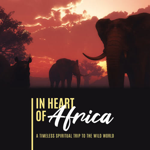 In Heart of Africa: A Timeless Spiritual Trip to the Wild World