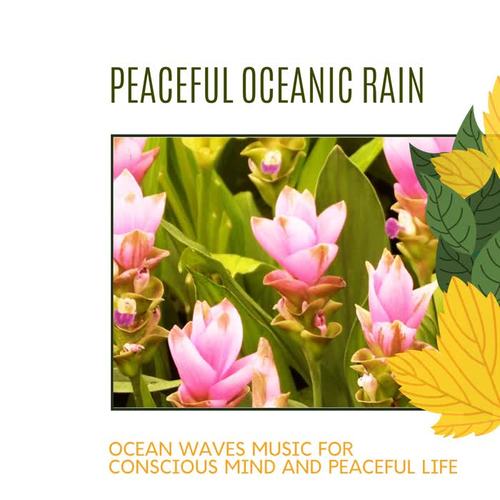 Peaceful Oceanic Rain - Ocean Waves Music for Conscious Mind and Peaceful Life