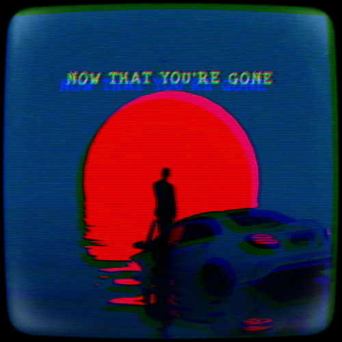 Now That You're Gone