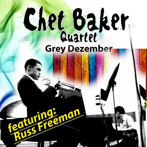 Chet Baker Quartet - Grey December (Featuring Russ Freeman)