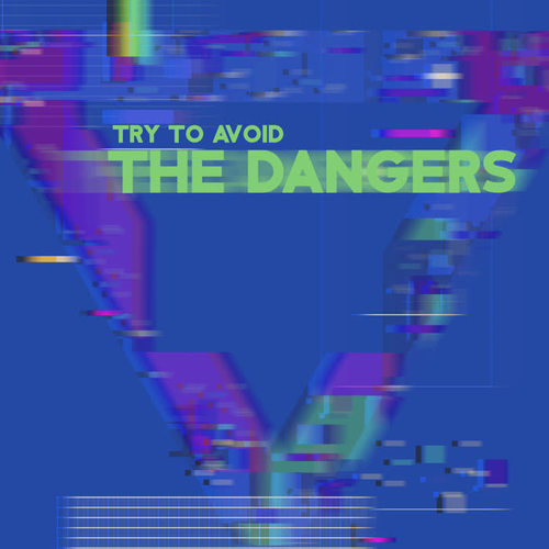 Try to Avoid the Dangers