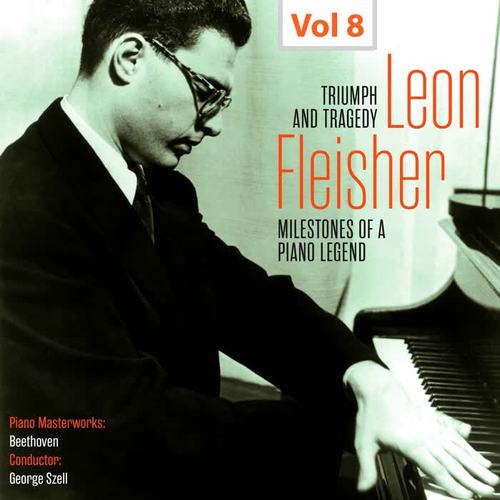 Milestones of a Piano Legend: Leon Fleisher, Vol. 8