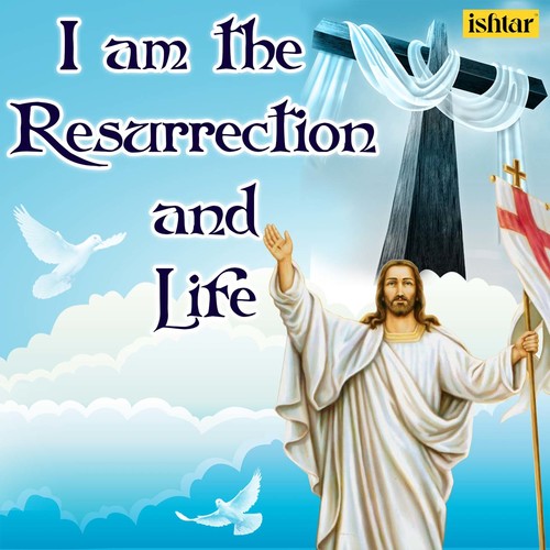 I Am the Resurrection and Life