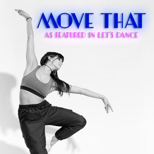 Move That (As Featured In “Let’s Dance”)