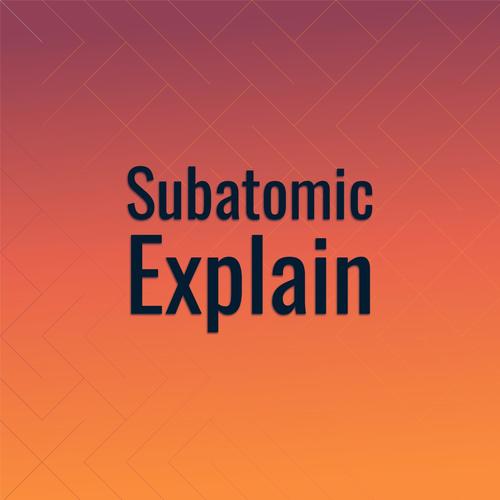 Subatomic Explain