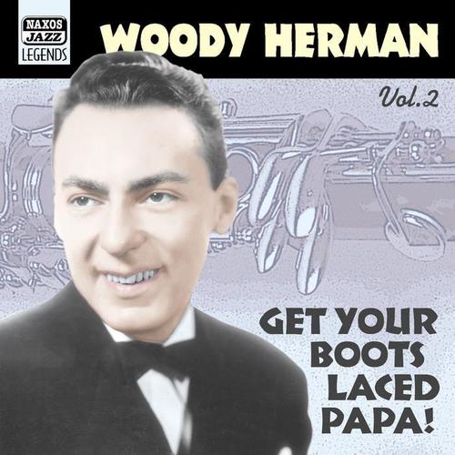 HERMAN, Woody: Get Your Boots Laced Papa! (1938-1943)