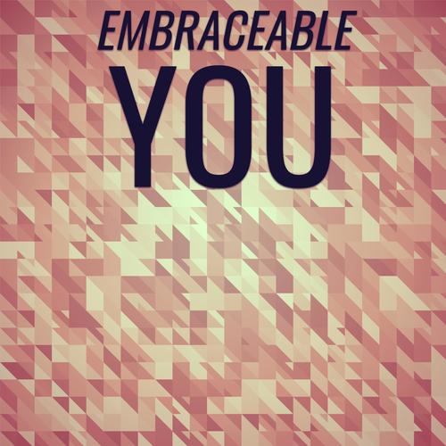 Embraceable You