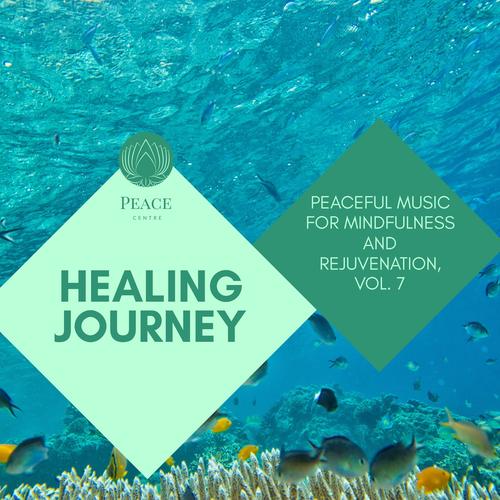 Healing Journey - Peaceful Music For Mindfulness And Rejuvenation, Vol. 7