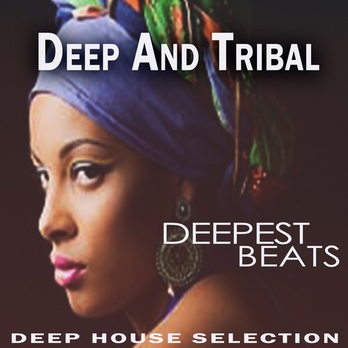 Deep and Tribal - Deepest Beats