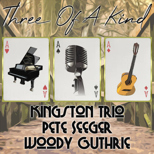 Three of a Kind: The Kingston Trio, Pete Seeger, Woody Guthrie