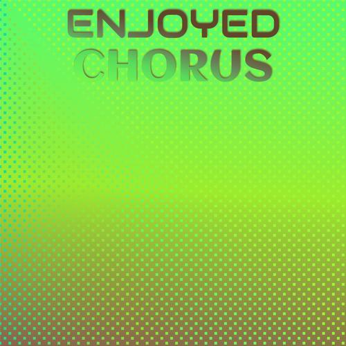 Enjoyed Chorus