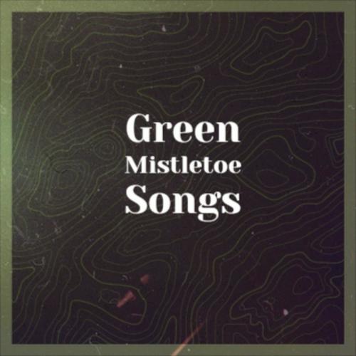 Green Mistletoe Songs