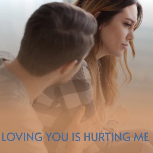 Loving You Is Hurting Me