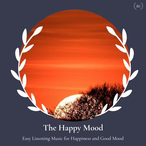 The Happy Mood - Easy Listening Music For Happiness And Good Mood