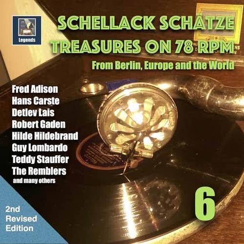 Schellack Schätze - Treasures on 78 rpm from Berlin, Europe and the world, Vol. 6 (2nd Revised Edition)