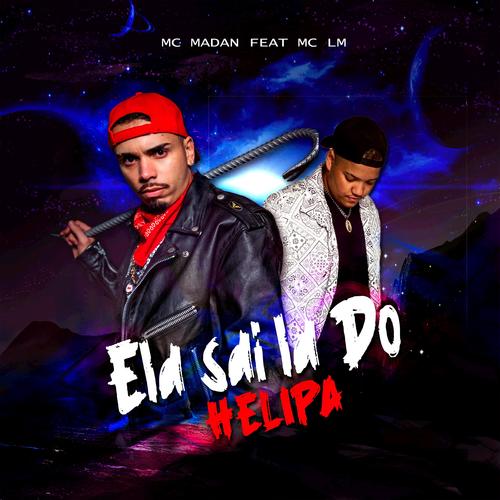 Ela sai la do Helipa (feat. MC Madan & MC LM) [Explicit]