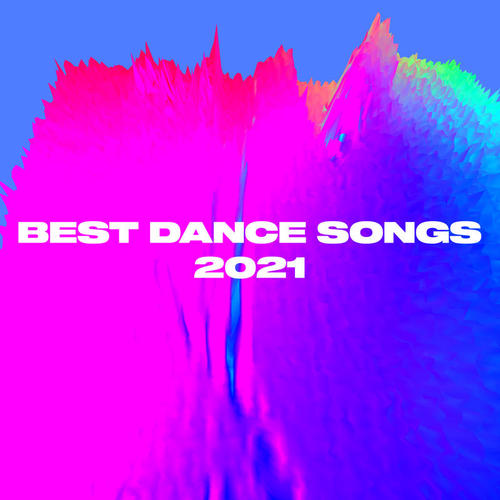 Best Dance Songs 2021 (Explicit)