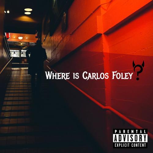 Where is Carlos Foley? (Explicit)