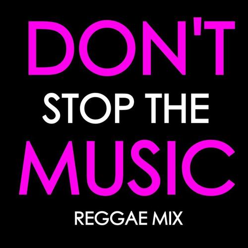 Don't Stop The Music: Reggae Mix