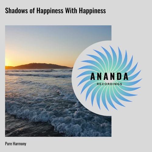 Shadows of Happiness With Happiness: Pure Harmony