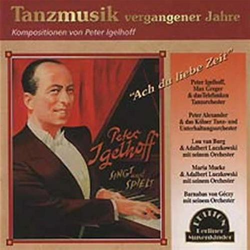 Ach du liebe Zeit - Tanzmusik vergangener Jahre - Kompositionen von Peter Igelhoff