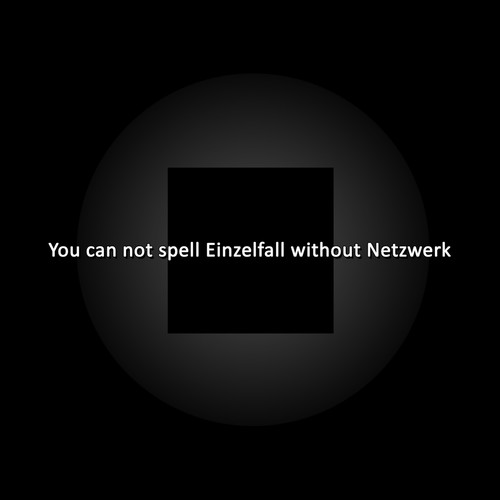 You Can Not Spell Einzelfall Without Netzwerk