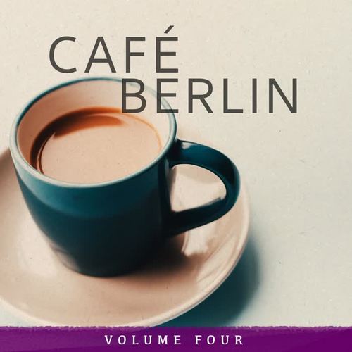 Cafe Berlin, Vol. 4 (Selection Of Super Chilled Lounge Beats For Cafe, Bar and Restaurant)