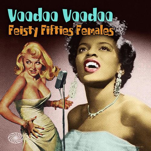 Voodoo Voodoo: Feisty Fifties Females