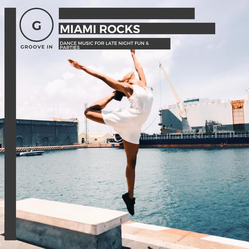 Miami Rocks - Dance Music For Late Night Fun & Parties