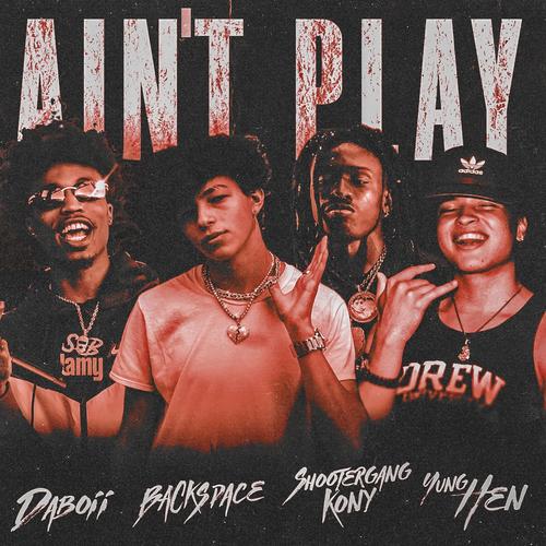 Ain't Play (feat. ShooterGang Kony, Daboii & Yung Hen) [Remix] [Explicit]